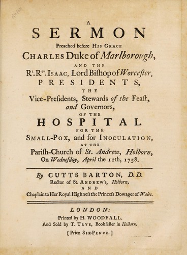Cover for A sermon preached before His Grace Charles Duke of Marlborough, and the Rt. Rev. Isaac, Lord Bishop of Worcester, Presidents,... of the Hospital for the small-pox, and for inoculation, at the Parish-Church of St. Andrew, Holborn, on Wednesday, April the 12th, 1758