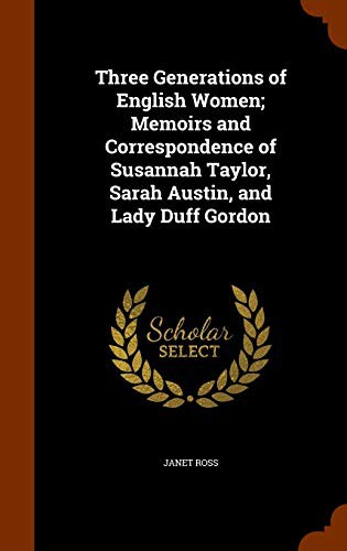 Cover for Three Generations of English Women; Memoirs and Correspondence of Susannah Taylor, Sarah Austin, and Lady Duff Gordon