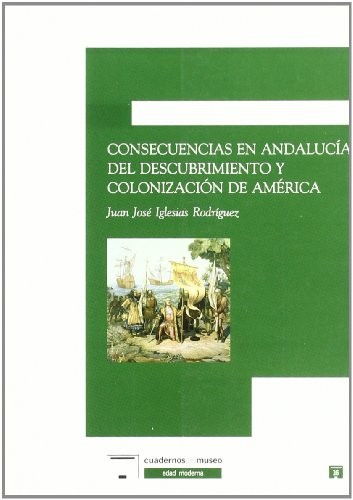 Cover for Consecuencias en Andalucia del descubrimiento y colonización de América / Andalusia consequences of discovery and colonization of America