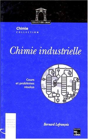 Cover for Chimie industrielle, tome 1. Cours et problèmes résolus