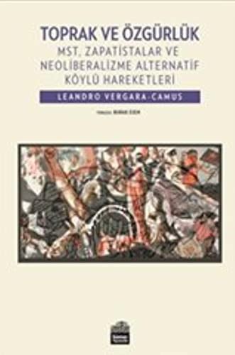 Cover for Toprak ve Özgürlük; MST, Zapatistalar ve Neoliberalizme Alternatif Köylü Hareketleri