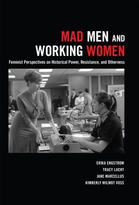 Cover for Mad Men And Working Women Feminist Perspectives On Historical Power Resistance And Otherness