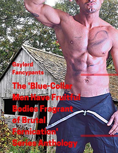 Cover for The 'Blue-Collar Men Have Fruitful Bodies Fragrant of Brutal Fornication' Series Anthology