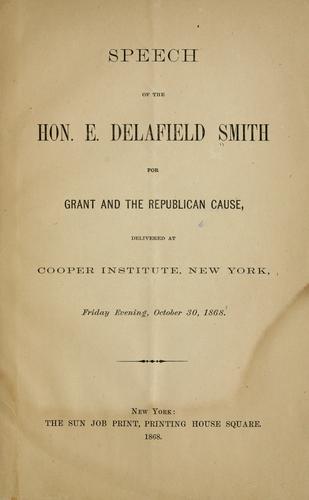 Cover for Speech of the Hon. E. Delafield Smith for Grant and the Republican cause, delivered at Cooper institute, New York, Friday evening, October 30, 1868.