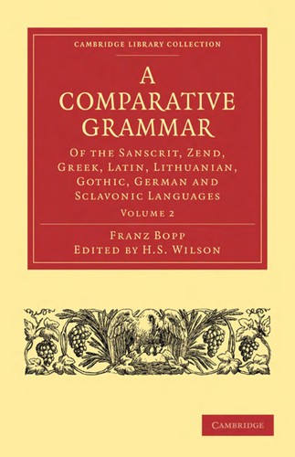 Cover for A comparative grammar of the Sanscrit, Zend, Greek, Latin, Lithuanian, Gothic, German, and Sclavonic languages