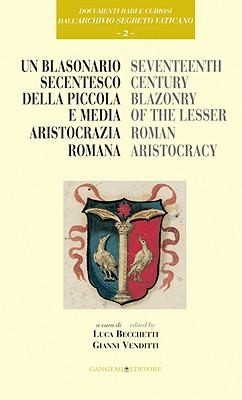 Cover for Un Blasonario Secentesco Della Piccola E Media Aristocrazia Romana Seventh Century Blazonry Of The Lesser Roman Aristocracy