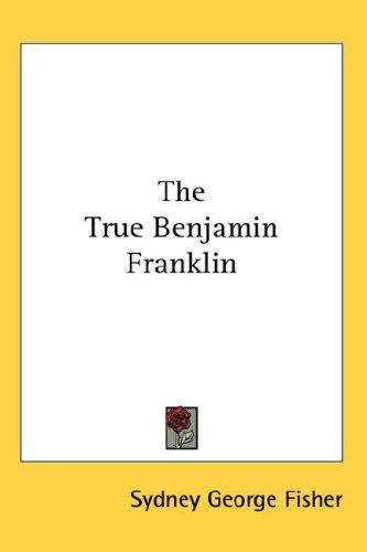 Cover for The True Benjamin Franklin