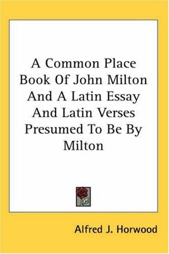 Cover for A Common Place Book of John Milton And a Latin Essay And Latin Verses Presumed to Be by Milton