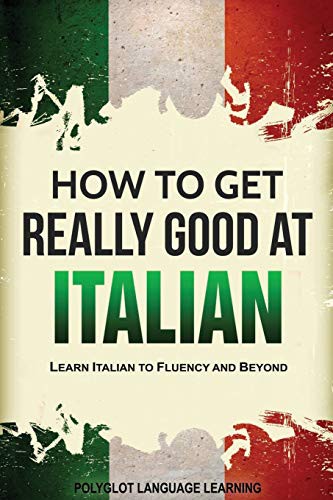 Cover for Italian : How to Get Really Good at Italian