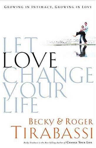 Cover for Let Love Change Your Life Growing In Intimacy, Growing In Love