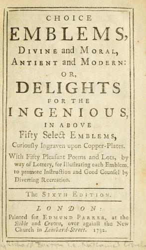 Cover for Choice emblems, divine and moral, antient and modern, or, Delights for the ingenious, in above fifty select emblems , curiously ingraven upon copper-plates