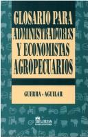 Cover for Glosario Para Administradores Y Economistas Agropecuarios