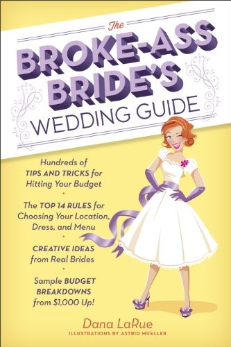Cover for The Broke-Ass Bride's Wedding Guide: Hundreds of Tips and Tricks for Hitting Your Budget