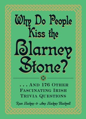 Cover for Why Do People Kiss The Blarney Stone And 176 Other Fascinating Irish Trivia Questions