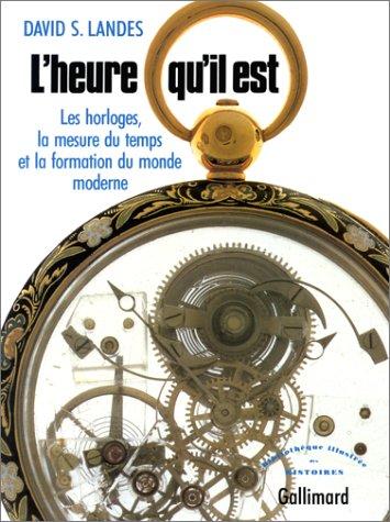 Cover for L'Heure qu'il est. Les Horloges, la mesure du temps et la formation du monde moderne