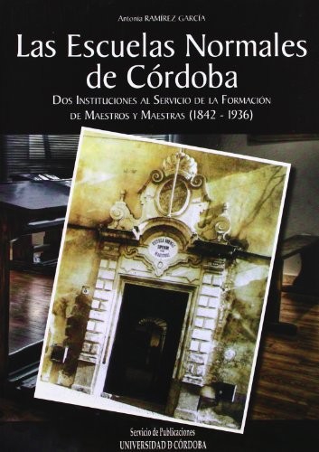 Cover for Las escuelas normales de Córdoba. Dos instituciones al servicio de la formación de maestros y maestras