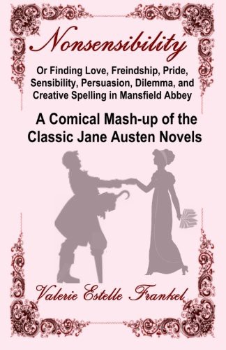 Cover for Nonsensibility Or Finding Love, Freindship, Pride, Sensibility, Persuasion, Dilemma, and Creative Spelling in Mansfield Abbey