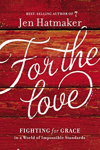 Cover for For the Love: Fighting for Grace in a World of Impossible Standards