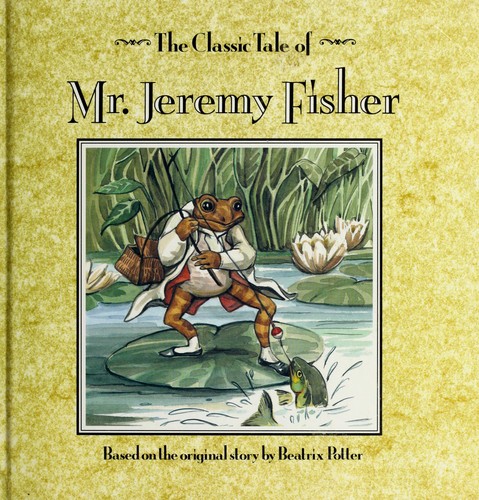 Cover for The classic tale of Mr. Jeremy Fisher