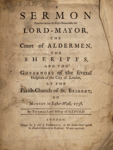 Cover for A sermon preached before the Right Honourable the Lord-Mayor, the Court of Aldermen, the sheriffs, and the governors of the several hospitals of the City of London. At the parish-church of St. Bridget on Monday in Easter-week, 1738