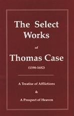 Cover for The Select Works of Thomas Case (Puritan Writings)