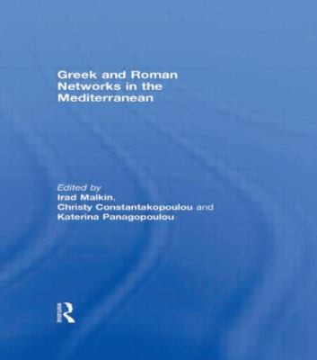 Cover for Greek and Roman Networks in the Mediterranean Edited by Irad Malkin Christy Constantakopoulou Katerina Panagopoulou