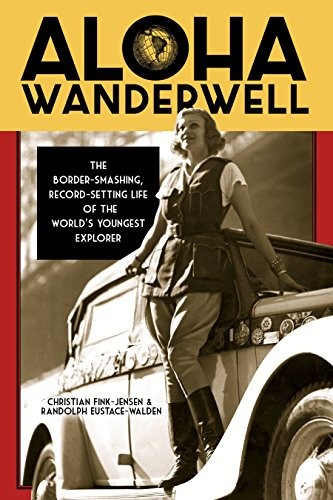 Cover for Aloha Wanderwell: The Border-Smashing, Record-Setting Life of the World's Youngest Explorer