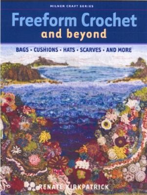 Cover for Freeform Crochet And Beyond Bags Cushions Hats Scarves And More