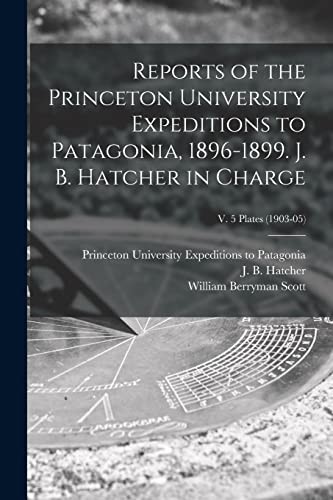 Cover for Reports of the Princeton University Expeditions to Patagonia, 1896-1899. J. B. Hatcher in Charge; V. 5 Plates (1903-05)