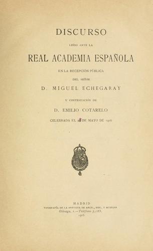 Cover for Discurso leído ante la Real Academía Española, en la recepción pública de Miguel Echegaray y contestación de Emilio Cotarelo, celebrada el 28 de mayo de 1916.