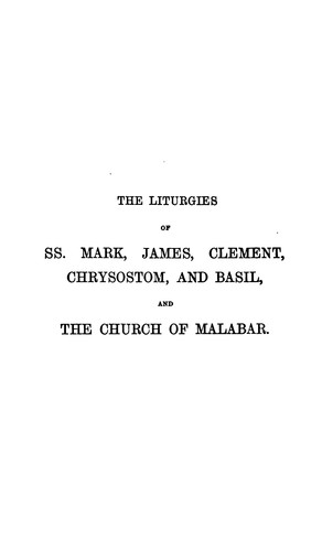 Cover for The liturgies of s. Mark, s. James, s. Clement, s. Chrysostom, and the Church of Malabar, tr. by ...