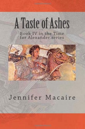 Cover for A Taste of Ashes: Book IV in the Time for Alexander series (Volume 4)