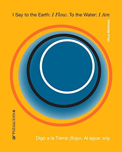 Cover for I Say to the Earth : I Flow. To the Water : I am : Digo a la Tierra : fluyo. Al agua