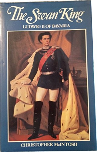 Cover for The Swan King, Ludwig II of Bavaria