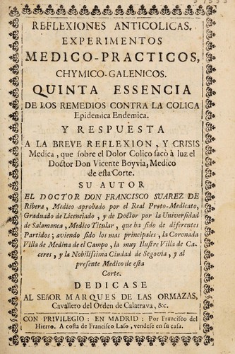 Cover for Reflexiones anticolicas, experimentos médico-practicos, chymico-galenicos. Quinta essencia de los remedios contra la colica epidemica endemica. Y respuesta a la Breve reflexion, y crisis medica, que sobre el dolor colico sacò à luz el doctor don Vicente Boyvia ...
