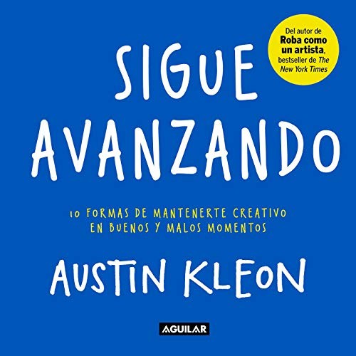 Cover for Sigue Avanzando 10 Formas para Mantenerse Creativo en Buenos y Malos Momentos / Keep Going