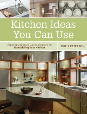 Cover for Kitchen Ideas You Can Use Inspiring Designs Clever Solutions For Remodeling Your Kitchen