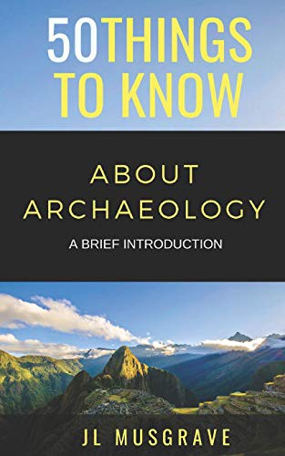 Cover for 50 THINGS TO KNOW ABOUT ARCHAEOLOGY