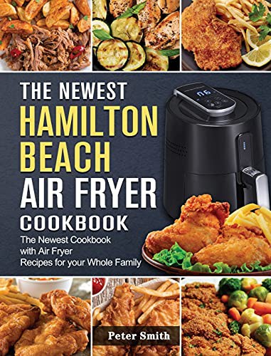 Cover for The Newest Hamilton Beach Air Fryer Cookbook