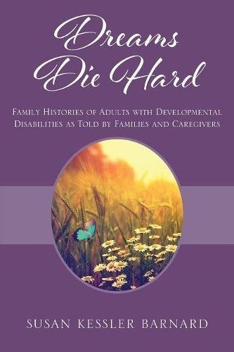 Cover for Dreams Die Hard: Family Histories of Adults with Developmental Disabilities as Told by Families and Caregivers