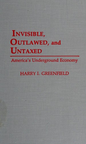 Cover for Invisible, outlawed, and untaxed