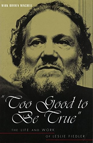 Cover for Too Good to Be True: The Life and Work of Leslie Fiedler