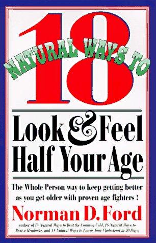 Cover for 18 natural ways to look and feel half your age
