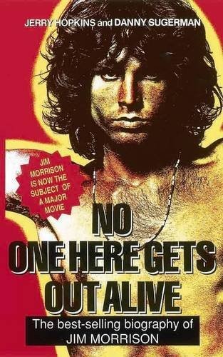 Cover for No One Here Gets Out Alive. Jerry Hopkins and Daniel Sugerman