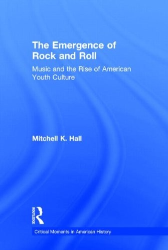Cover for The Emergence of Rock and Roll: Music and the Rise of American Youth Culture (Critical Moments in American History)