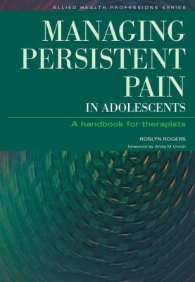 Cover for Managing Persistent Pain In Adolescents A Handbook For Therapists