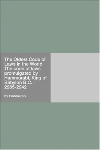 Cover for The Oldest Code of Laws in the World The code of laws promulgated by Hammurabi, King of Babylon B.C. 2285-2242