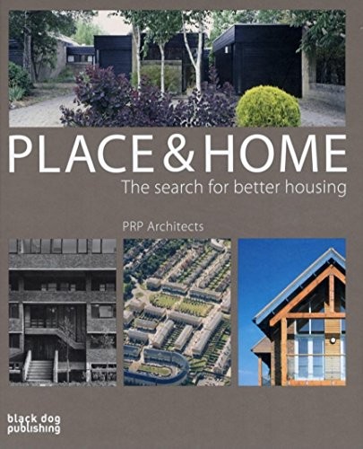 Cover for PLACE & HOME: THE SEARCH FOR BETTER HOUSING: PRP ARCHITECTS.