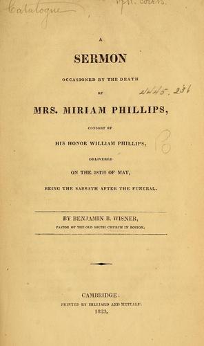Cover for A sermon occasioned by the death of Mrs. Miriam Phillips, consort of His Honor William Phillips, delivered on the 18th of May, being the Sabbath after the funeral