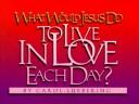 Cover for What would Jesus do to live in love each day
